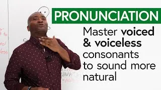 Improve Your English Pronunciation: Voiced & Voiceless Consonants