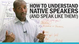How to understand native English speakers...  and speak like them!