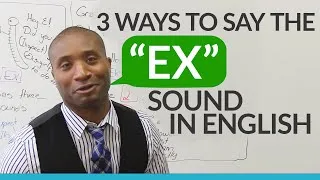 3 ways to pronounce the EX sound in English