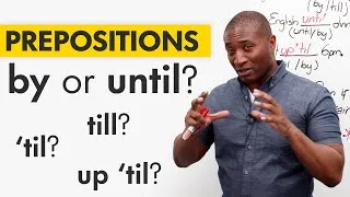 Learn English Prepositions: BY, UNTIL, TILL, ’TIL…