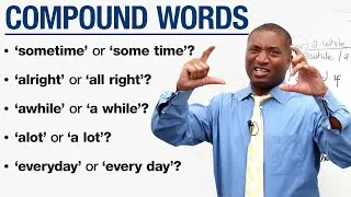 Compound Word Mistakes: ALRIGHT or ALL RIGHT? AWHILE or A WHILE? EVERYDAY or EVERY DAY?
