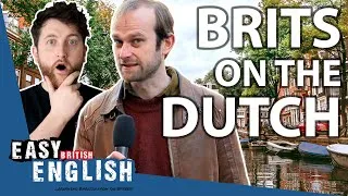 What do BRITISH People Think About the DUTCH? | Easy English 112