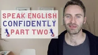 Speak English CONFIDENTLY | 8 expert Tips | PART TWO