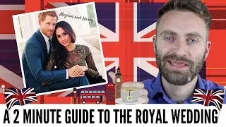Meghan and Harry | A 2 Minute Guide to the Royal Wedding