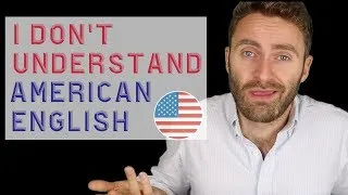 I Don't Understand AMERICAN ENGLISH!!!!!