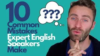 10 Common Mistakes EXPERT ENGLISH SPEAKERS Make | AVOID THEM