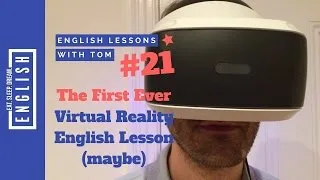 The first ever VIRTUAL REALITY ENGLISH LESSON (maybe) | English Lessons with Tom #21