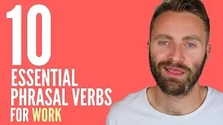 10 Essential Phrasal Verbs for WORK