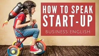How to Speak Start-Up | 10 Essential Business English Words