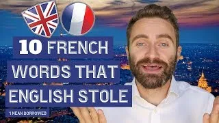 10 French Words English STOLE (I mean borrowed)