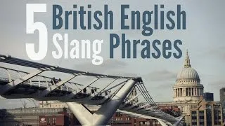 5 British English Slang Phrases