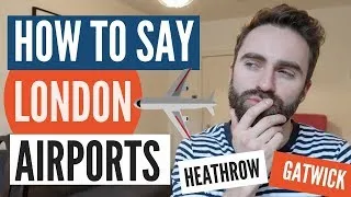 How to Say London Airports | Heathrow | Gatwick | Stansted