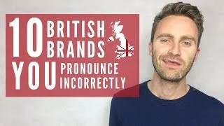 10 British Brands You Pronounce Incorrectly