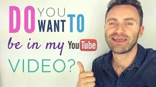 Do You Want To Be In My YouTube Video?