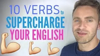 10 GREAT VERBS to Supercharge your English