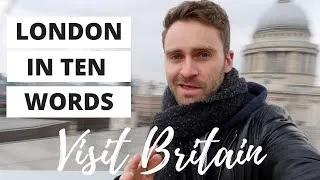 VISIT BRITAIN | LONDON IN 10 WORDS