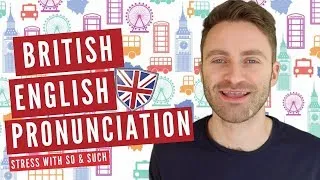 British English Pronunciation | Stress with SO / SUCH