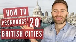 How to Pronounce 20 British Cities