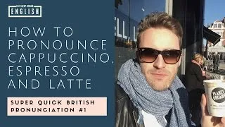 How to pronounce Cappuccino, Latte and Espresso in English