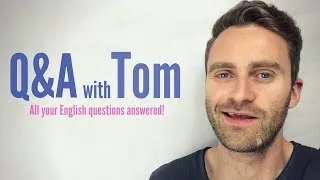 Q&A with Tom | Your English Questions Answered