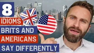 8 IDIOMS Brits and Americans Say Differently