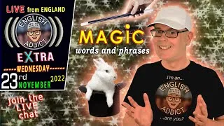 'ABRACADABRA' -- magic words and phrases / English Addict eXtra / LIVE chat / Wed 23rd NOV 2022