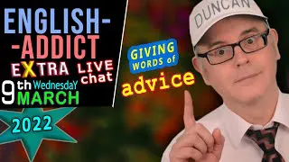 Giving ADVICE to People / English Addict LIVE chat & Learning / Wed 9th March 2022 - with Mr Duncan