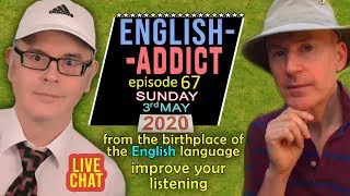 LIVE from England - English Addict 67 / Sunday 3rd MAY 2020 / Listen and learn with Mr Duncan