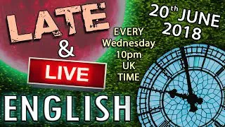 The Best English Lessons LIVE on YouTube - Wednesday 10pm UK time - 20th June 2018