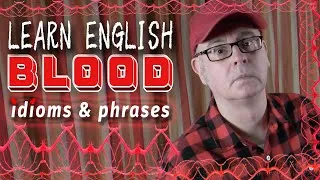 Learn English 'BLOOD' idioms and phrases - What does it mean to make your blood boil?