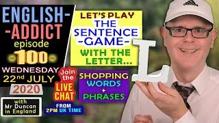 ENGLISH ADDICT - live - episode 100 / Wed 22nd July 2020 / Sentence Game letter L / with Mr Duncan