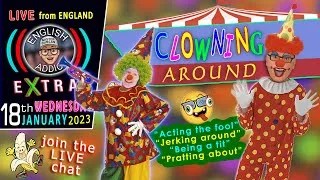 'Clowning Around' + Acting the fool - words / English Addict  EXTRA 🚨LIVE CHAT🚨 - Wed 18th Jan 2023