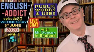 PUBLIC WORDS / ENGLISH ADDICT - 80 / Wed 3rd JUNE 2020 / Live Chat with Mr Duncan in England