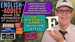 ENGLISH ADDICT - 106 / LIVE - Wed 5th August 2020 / F Words / Junk and Stuff / Opportunity words