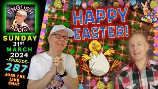 It's Easter! Do you want to learn English? - English Addict - 287 - 🔴LIVE CHAT \ Sun 31st March 2024