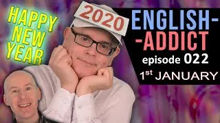 HAPPY NEW YEAR 2020 IS HERE - English Addict Live Lesson - 1st January 2020 - Listen - Learn & Laugh