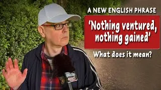 Learn a new English phrase - 'Nothing ventured, nothing gained'
