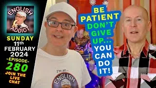 Don't give up - Be Patient / English Addict - 280 - 🔴LIVE Learning from England / 11th Feb 2024