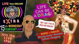 Time is 'dragging' by - English Addict - 🚨 LIVE CHAT 🚨 / Wednesday 15th February 2023