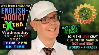 It's a HOT one! - English Addict eXtra - Wednesday 16th June 2021 - LIVE from England