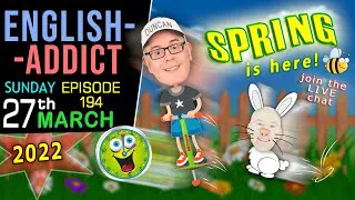 🌸SPRINGTIME has Arrived in England 🐇/ English Addict LIVE chat & Learning / Sunday 27th MARCH 2022