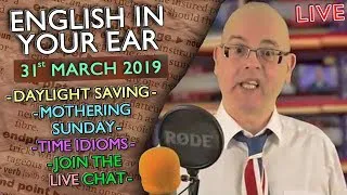 ENGLISH in your EAR / LIVE LESSON / 31st MARCH 2019 / MOTHERS DAY / with Misterduncan in England