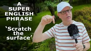 Learn this super English phrase - 'Scratch the surface'. What does it mean?