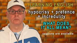 Hypocrisy + Pretence = Incredulity / What does it all mean? - Learning English with Mr Duncan