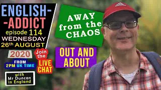 English Addict / Out & About / Live Lesson / Away from the Chaos! - 26th August 2020 with Mr Duncan