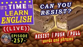 English Addict - Episode 257 / 'Resist' - 'Push' - 'Pull' words and phrases / Listen and Learn LIVE