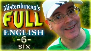 Misterduncan's FULL ENGLISH - 6 - SIX