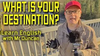 What is your destination? Where are you going? - Learn English with Mr Duncan the English Addict