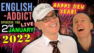 HAPPY TWENTY TWENTY TWO / English Addict LIVE CHAT & Learning / Sunday 2nd JANUARY 2022 - Mr Duncan