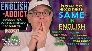 How to express 'same' / English Addict - 53 / Wednesday 18th March 2020 / Learn with Mr Duncan